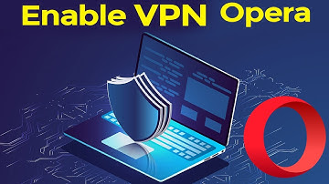 Enable VPN in Opera Browser - Step By Step