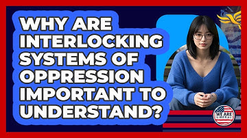 Why Are Interlocking Systems Of Oppression Important To Understand? - We Are Liberal