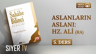 Aslanların Aslanı Hz. Ali Ra Sesli Kitap Sahâbe Bilinci Dersleri