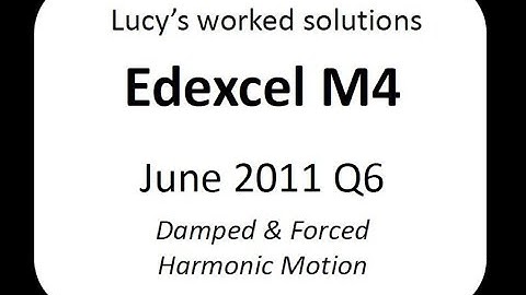 Edexcel M4 June 2011 Q6 worked solution - damped and forced harmonic motion