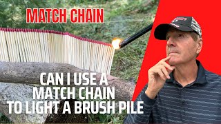 Match Chain   CAN I USE A MATCH CHAIN TO LIGHT A BRUSH PILE?