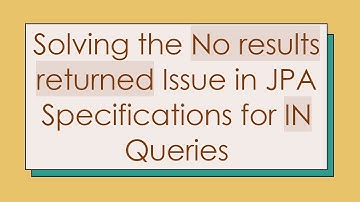 Solving the No results returned Issue in JPA Specifications for IN Queries