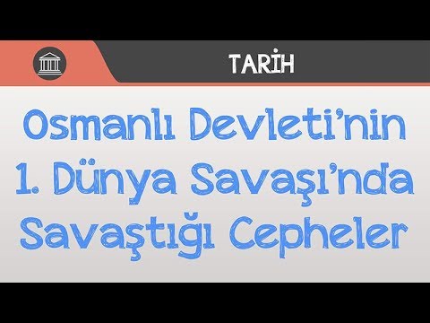 Osmanlı Devleti'nin 1.Dünya Savaşı'nda Savaştığı Cepheler