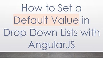 How to Set a Default Value in Drop Down Lists with AngularJS
