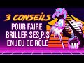 3 Conseils pour faire briller vos PJs en Jeu de Rôle !