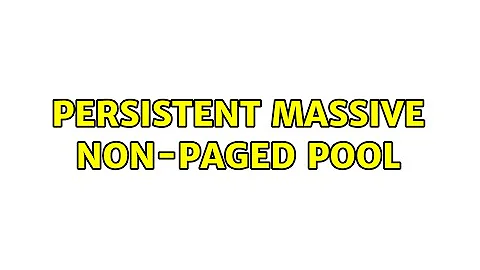 Persistent massive non-paged pool