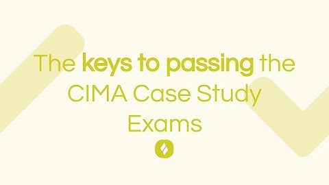 The Keys To Passing The CIMA Case Study Exams