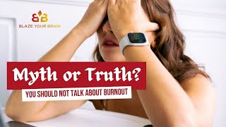 Myth or Truth: You Should Not Talk about Burnout