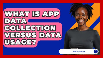 What Is App Data Collection Versus Data Usage? - Be App Savvy