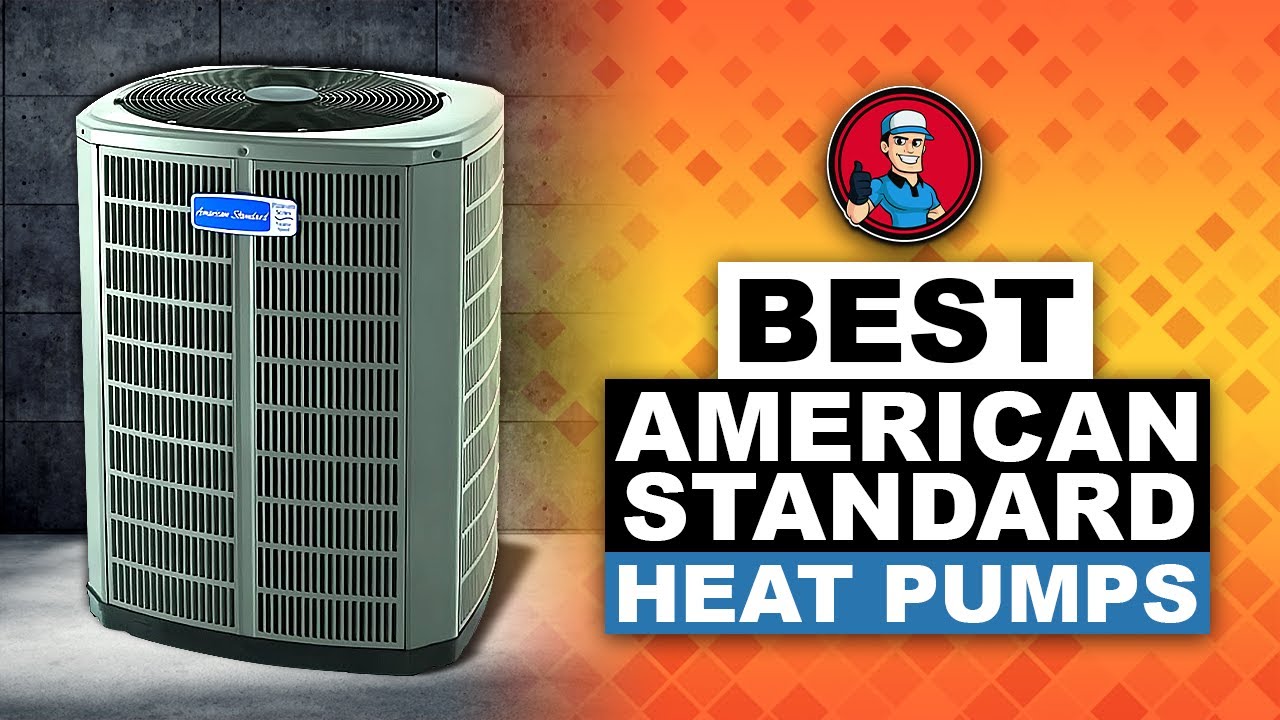 Best American Standard Heat Pumps 🔥 Reviews: Your Guide to the Best