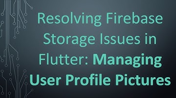 Resolving Firebase Storage Issues in Flutter: Managing User Profile Pictures