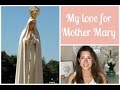 FATIMA, LOURDES AND MY LOVE FOR MOTHER MARY