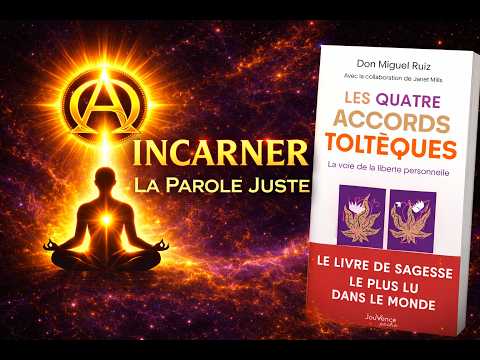 Incarner la parole Juste (4 accords Toltèques)