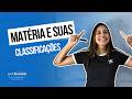 ESTUDO DA MATÉRIA - MATÉRIA E SUAS CLASSIFICAÇÕES