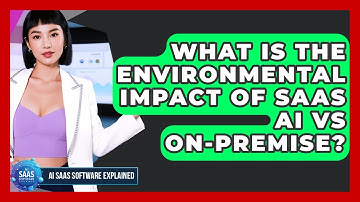 What Is The Environmental Impact Of SaaS AI Vs On-Premise? - AI SaaS Software Explained