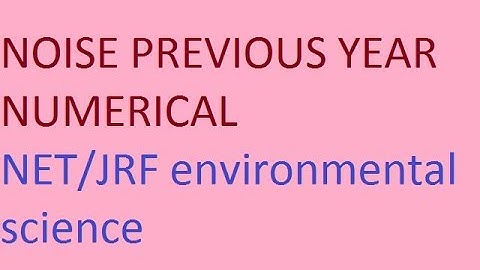 NOISE PREVIOUS YEAR NUMERICAL DISCUSSION NET/ JRF environmental science