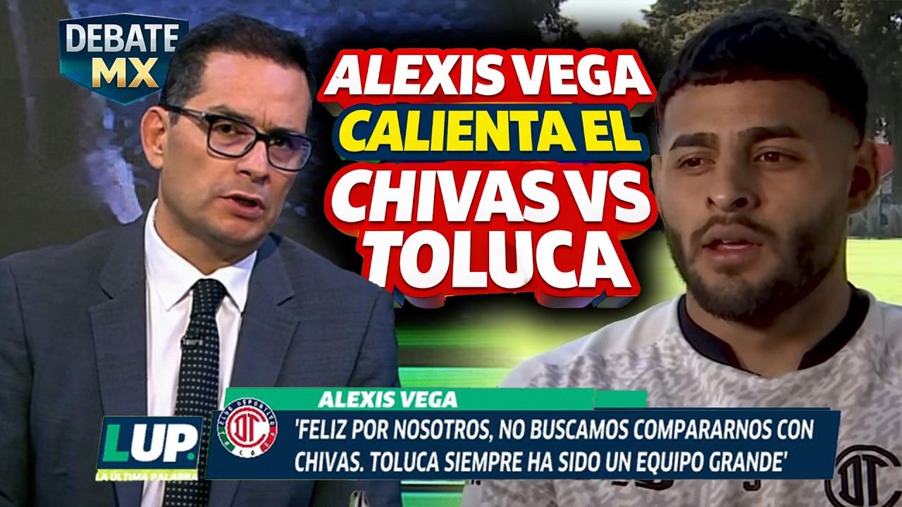 ¡Alexis VEGA Rompe el Silencio y LE PEGA A CHIVAS! La Prensa Mexicana CALIENTA el Partido vs Toluca