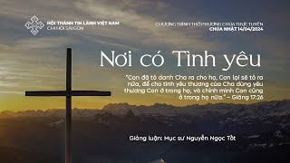 HTTL SÀI GÒN - Chương Trình Thờ Phượng Chúa - 14/04/2024