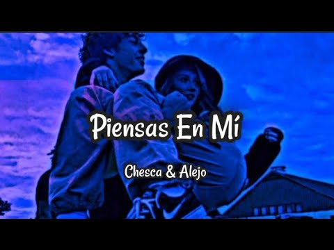 Chesca x Alejo - Piensas En Mí Lyrics