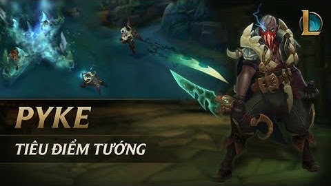 [Tiêu Điểm Tướng] PYKE,sát thủ báo thù