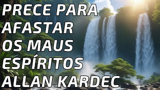 Prece Para Afastar Os Maus Espíritos - Allan Kardec