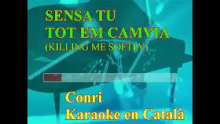 Video thumbnail of "Sensa tu tot em canvia (Killing me softly) Karaoke en Català"