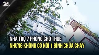Nhà trọ 7 phòng cho thuê nhưng không có nổi 1 bình chữa cháy | VTV24