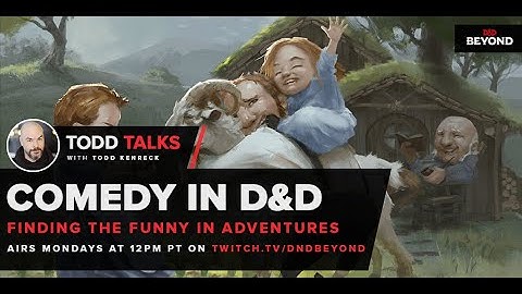 Todd Talks on D&D Beyond - Comedy in D&D