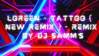 Loreen - Tattoo ( new remix ) - Remix By DJ Samm’S