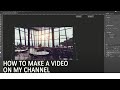 how to make a video on my channel