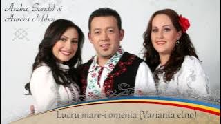 Sandel & Aurora Mihai - Lucru Mare-i Omenia (Varianta Etno)