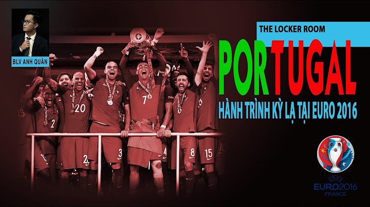 LOCKER ROOM NO.14: HÀNH TRÌNH KỲ DIỆU CỦA BỒ ĐÀO NHA TẠI EURO 2016