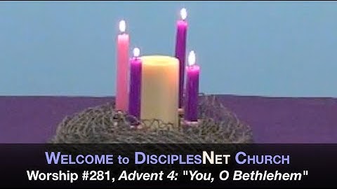 DisciplesNet Worship #281 Advent 4: "You, O Bethlehem" (R. Smith, 12.20.2015)