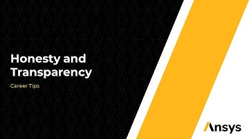 Always Have Honesty and Transparency - Ansys Learning Career Advice