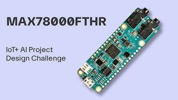 Getting Started with MAX78000FTHR | IoT + AI Project Design Challenge