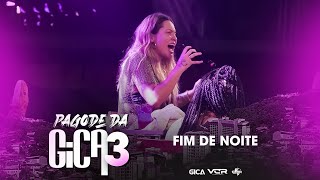 Pagode da Gica 3 - Fim de Noite (Clipe Oficial)