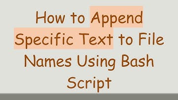 How to Append Specific Text to File Names Using Bash Script