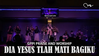 Dia Yesus Tlah Mati Bagiku - GPPI Praise and Worship