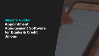 Buyer’s Guide: Appointment Management Software for Banks & Credit Unions
