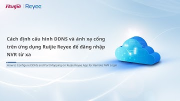 Cách định cấu hình DDNS và ánh xạ cổng trên ứng dụng Ruijie Reyee để đăng nhập NVR từ xa