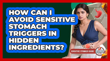 How Can I Avoid Sensitive Stomach Triggers In Hidden Ingredients? - Sensitive Stomach Guide