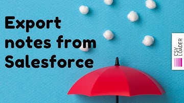 How to Export Notes from Salesforce