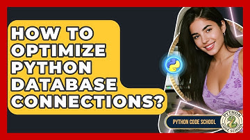 How To Optimize Python Database Connections? - Python Code School