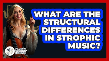 What Are The Structural Differences In Strophic Music?