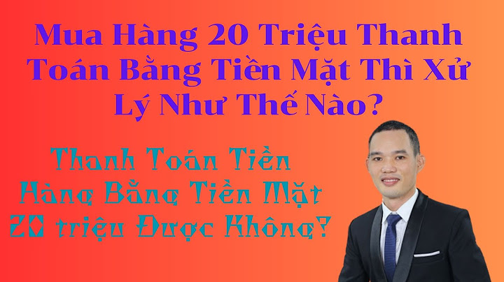 Hoas đơn bao nhiêu tien thi dc chi tien mat năm 2024