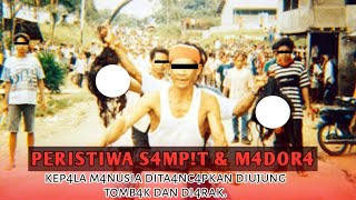 KEJADIAN M3NG3R!KAN S4MP!T & M4DOR4. (JADIKAN PELAJARAN BUKAN D3ND4M)