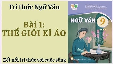 TRI THỨC NGỮ VĂN 9, BÀI 1/THẾ GIỚI KÌ ẢO/KẾT NỐI TRI THỨC VỚI CUỘC SỐNG