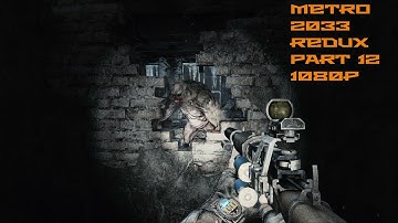 Metro 2033: Redux Gameplay Walkthrough - Part 12  (No Commentary) 1080p