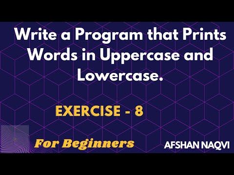#8 Exercise - Write a Program that Prints Words in Uppercase and Lowercase.