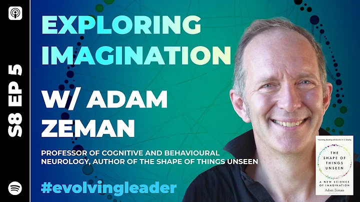 S8 Ep5: ‘Exploring Imagination’ with Adam Zeman